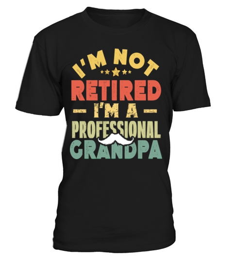 Im Not Retired Im A Professional Grandpa T-Shirt Unisex