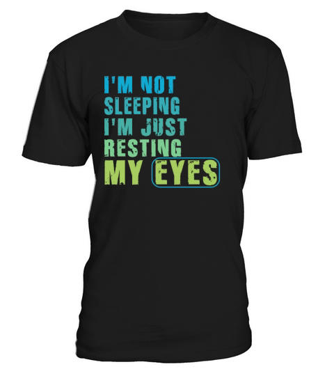 Im Not Sleeping Im Just Resting My Eyes T-Shirt Unisex