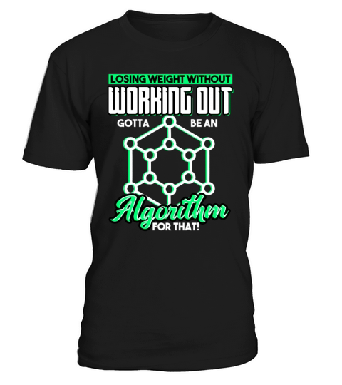 Losing Weight Without Working Out Gotta Be an T-Shirt Unisex