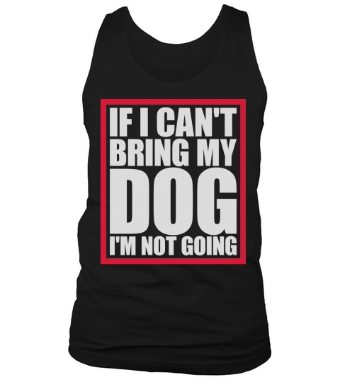 bring my dog quote Tank Top Unisex