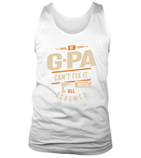 If G-Pa Cant Fix It Were All Screwed Funny Tank Top Unisex