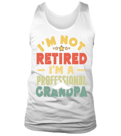 Im Not Retired Im A Professional Grandpa Tank Top Unisex