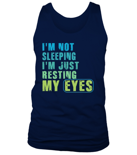 Im Not Sleeping Im Just Resting My Eyes Tank Top Unisex