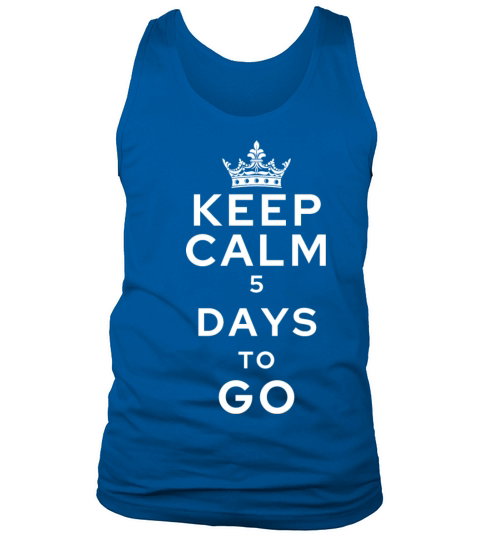 keep calm 5 days to go Tank Top Unisex