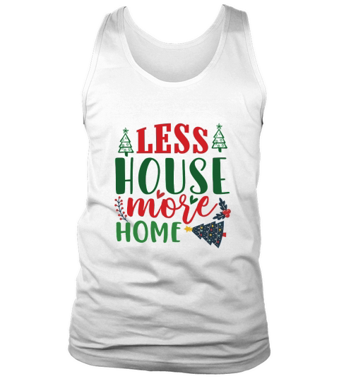 less house more home christmas shirt Tank Top Unisex