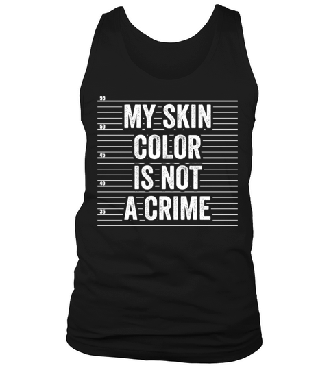 My Skin Color Is Not A Crime Clothing Gift Men Tank Top Unisex