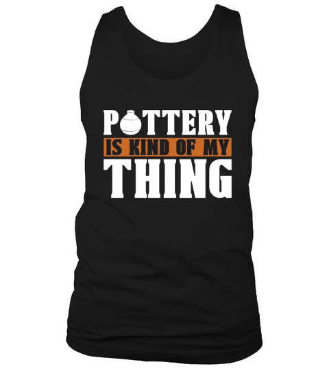 Pottery Is Kind Of My Thing Loves Stoneware Potter Tank Top Unisex