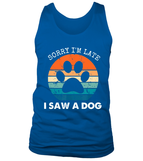 Retro Vintage Sorry Im Late I Saw A Dog Dogs Love Tank Top Unisex