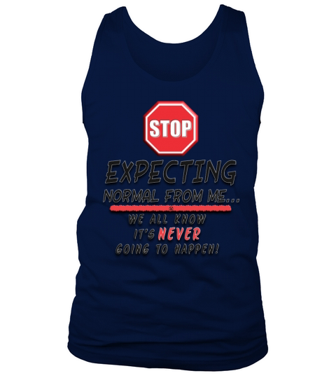 Stop Expecting Normal From Me Tank Top Unisex