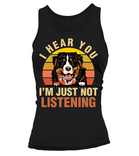 Bernese Mountain I Hear You Im Just Not Listening Tank top Woman