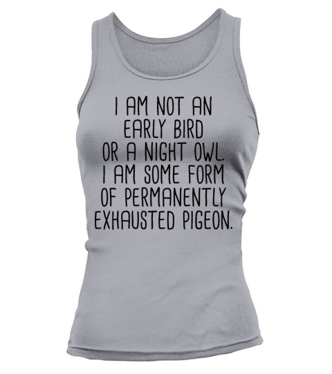 I Am Not An Early Bird Funny Sarcastic Exhaustedex Tank top Woman