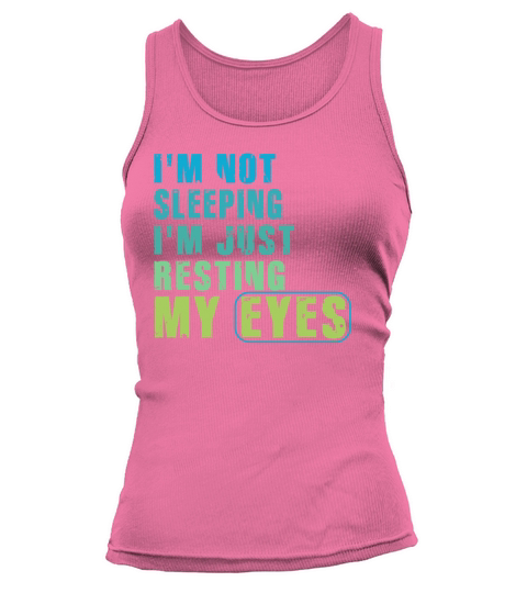 Im Not Sleeping Im Just Resting My Eyes Tank top Woman