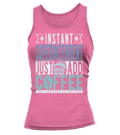 Instant Superintendent Just Add Coffee Tank top Woman