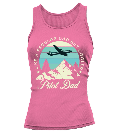 Pilot Dad Like A Normal Dad But Cooler Tank top Woman