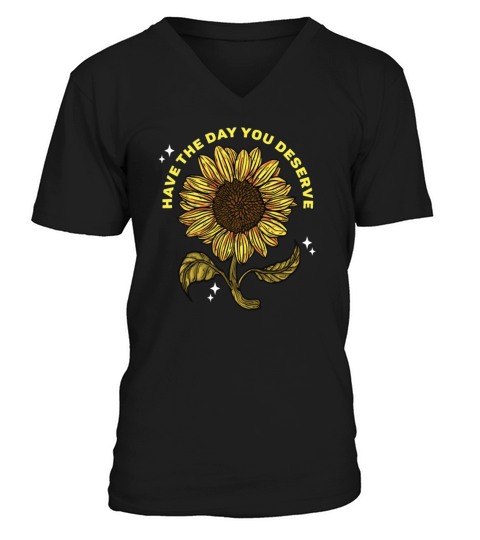 Have The Day You Deserve Cool Vintage Sunflowers V-Neck T-shirt