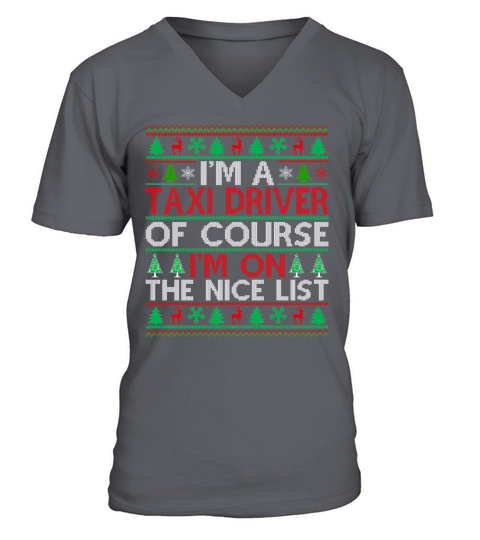 Im a Taxi Driver of course im on the nice list Ugly Christmas Shirt V-Neck T-shirt