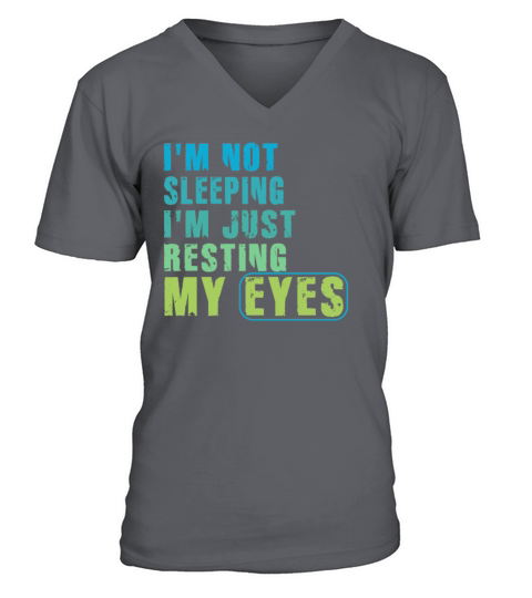 Im Not Sleeping Im Just Resting My Eyes V-Neck T-shirt