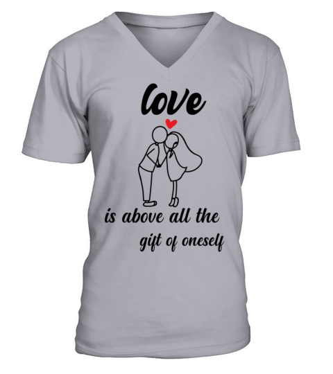 love is above all the gift of oneselffunny valen V-Neck T-shirt