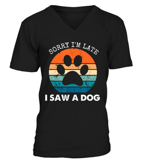 Retro Vintage Sorry Im Late I Saw A Dog Dogs Love V-Neck T-shirt