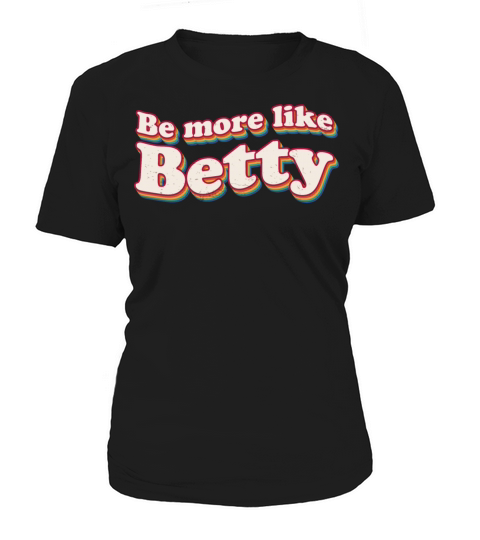 Funny Quote - Gift - Be more like Betty Women's T-Shirt