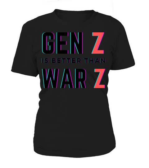 Gen Z is better than War Z Women's T-Shirt