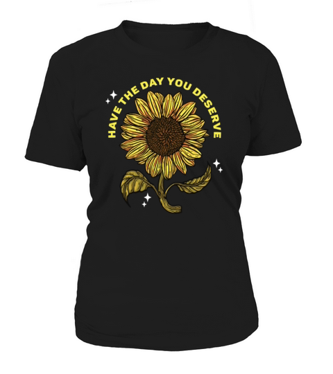 Have The Day You Deserve Cool Vintage Sunflowers Women's T-Shirt
