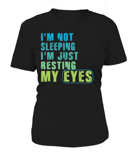 Im Not Sleeping Im Just Resting My Eyes Women's T-Shirt