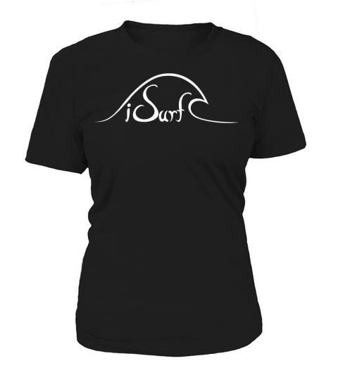 iSurf funny surfing quote surfers waves beach bums Women's T-Shirt