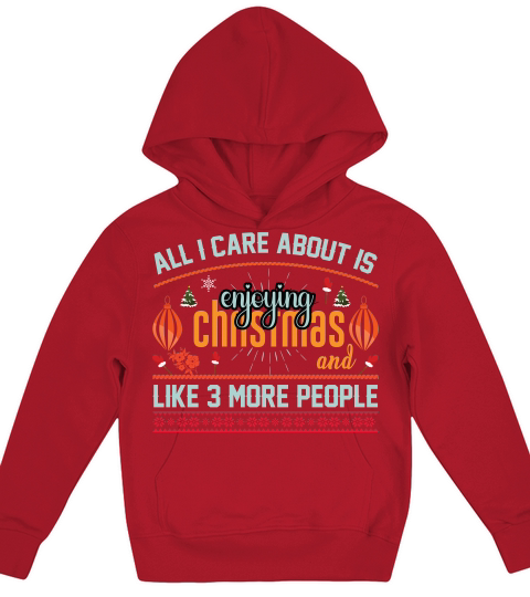 All I Care About Is enjoying Christmas and Like 3 more people Kids Hoodie