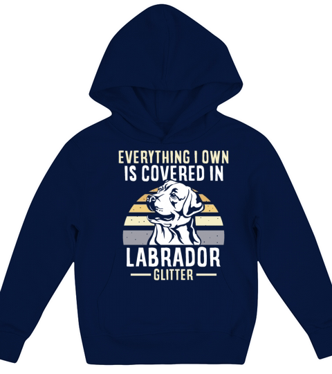 Everything I own is covered in Labrador glitter Kids Hoodie