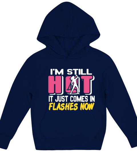Im still HOT it just comes in Flashes now Kids Hoodie