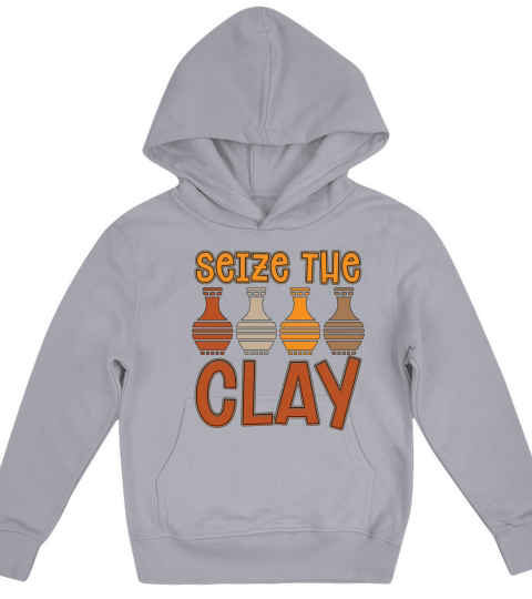 Pottery Seize The Clay Ceramics Sculptors Potter Kids Hoodie