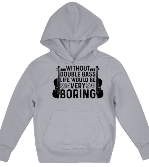 Without Double Bass Life Would Be Very Boring Doub Kids Hoodie