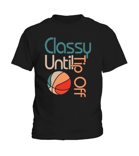 Classy Until Tipoff Game Day American Basketball Kids T-Shirt