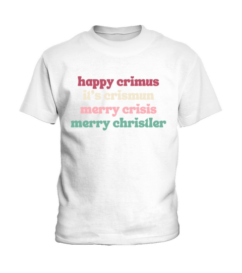 happy crimus its crismun merry crisis merry chris Kids T-Shirt