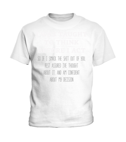 I Was Taught To Think Before I act Sarcasm Kids T-Shirt