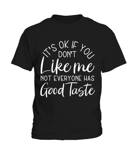 Its Ok If You Dont Like Me Not Everyone Has Good Kids T-Shirt