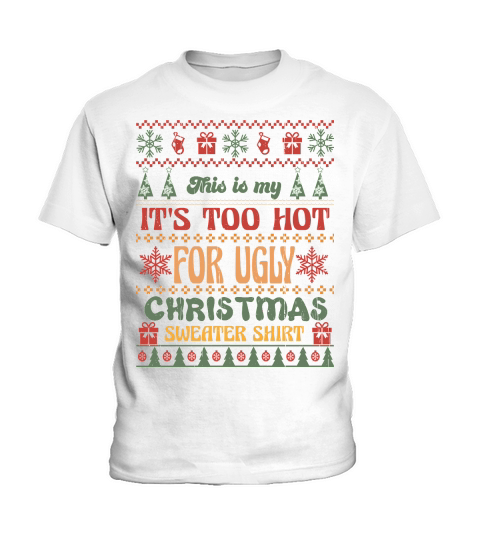 This is my Its Too Hot For Ugly Christmas Sweaters Shirt Kids T-Shirt