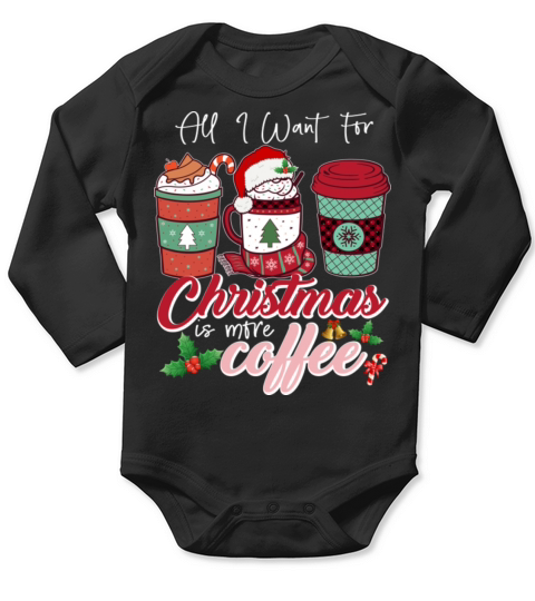 All I Want For Christmas Is More Coffee Long Sleeve Baby One-Piece