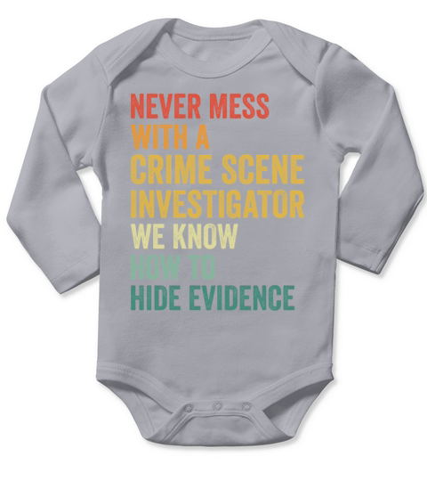 Crime Scene Investigator Funny Quote Never Mess Long Sleeve Baby One-Piece
