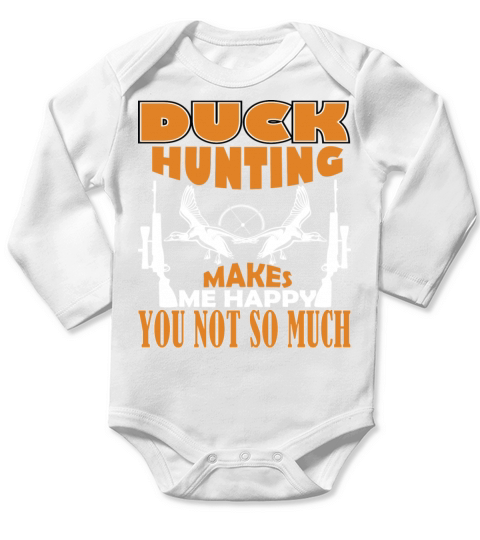 Duck Hunting Makes Me Happy You Not So Much Long Sleeve Baby One-Piece