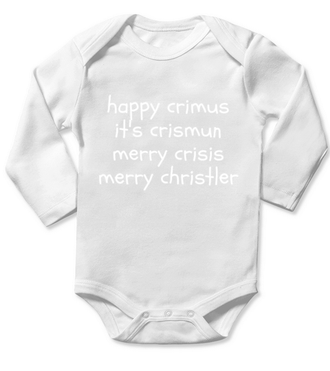 happy crimus its crismun merry crisis merry chris Long Sleeve Baby One-Piece