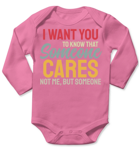 I Want You To Know That Someone Cares Long Sleeve Baby One-Piece