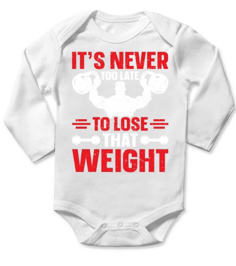 Its Never Too Late To Lose That Weight Long Sleeve Baby One-Piece