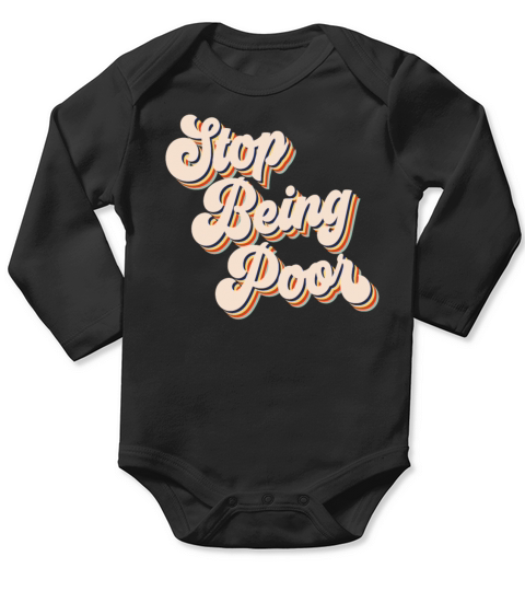 Stop Being Poor Long Sleeve Baby One-Piece