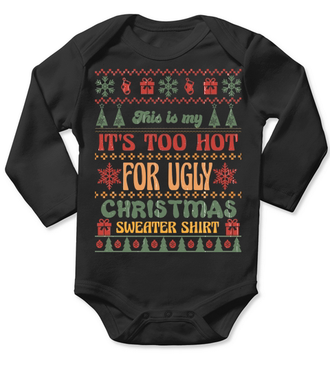 This is my Its Too Hot For Ugly Christmas Sweaters Shirt Long Sleeve Baby One-Piece