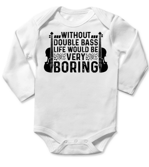 Without Double Bass Life Would Be Very Boring Doub Long Sleeve Baby One-Piece