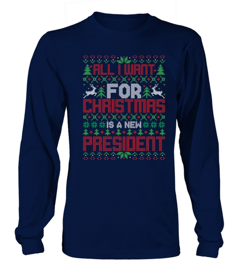 All I Want For Christmas Is A New President Long sleeved Unisex