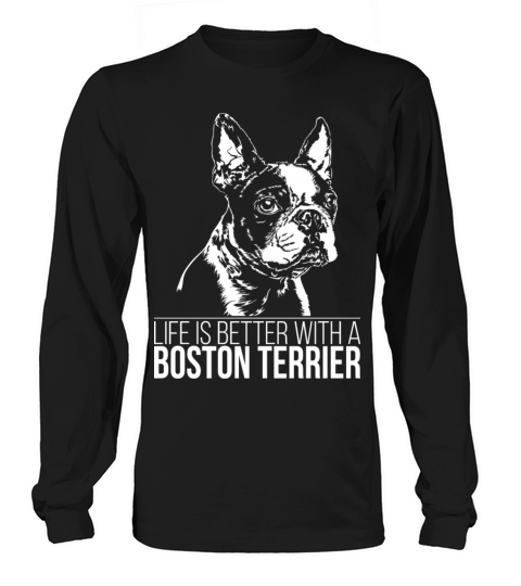 Boston Terrier life is better dog saying dog mom Long sleeved Unisex