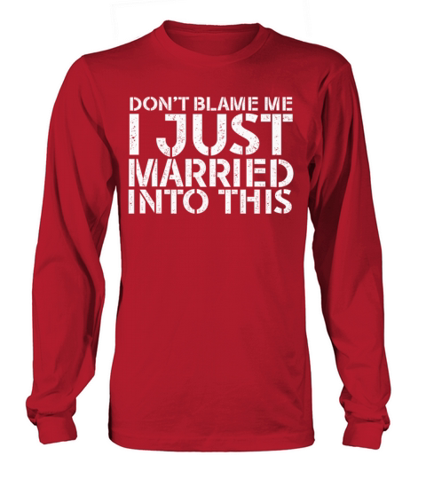 Dont Blame Me I Married Into This Vintage Funny Long sleeved Unisex